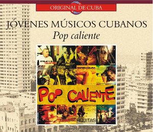 CD-Charts  Search : Cuba - Jovenes Musicos Cubanos: Pop Caliente