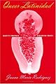 Queer Latinidad: Identity Practices, Discursive Spaces (Sexual Cultures Series)