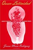 Queer Latinidad: Identity Practices, Discursive Spaces (Sexual Cultures Series)