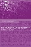 Tourism, Religion and Spiritual Journeys (Contemporary Geographies of Leisure, Tourism and Mobility)