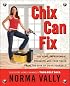 Chix Can Fix: 100 Home-Improvement Projects and True Tales from the Diva of Do-It-Yourself