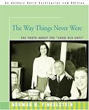 The Way Things Never Were: The Truth about the "Good Old Days"