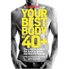 Your Best Body at 40+: The 4 Week Plan to Get Back in Shape and Stay Fit Forever! (Mens Health Guide)