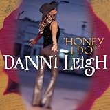 Danni Leigh -  Honey I Do