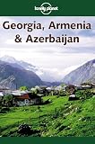 Lonely Planet Georgia, Armenia and Azerbaijan (Lonely Planet Georgia, Armenia and Azerbaijan)