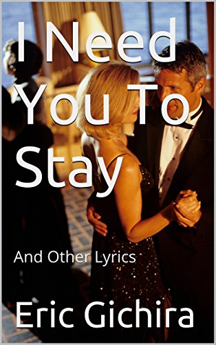 I Need You To Stay: And Other Lyrics (Country All The Way Book 5)