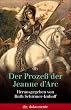 Der Proze� der Jeanne d'Arc. Akten und Protokolle 1431 - 1456.
