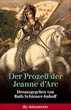 Produkt-Bild: Der Proze&szlig; der Jeanne d'Arc. Akten und Protokolle 1431 - 1456.