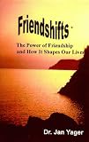 Friendshifts: The Power of Friendship and How It Shapes Our Lives