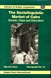 The Sociolinguistic Market of Cairo: Gender, Class and Education (Library of Arabic Linguistics)