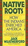 Native Roots: How the Indians Enriched America