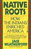 Native Roots: How the Indians Enriched America