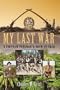 My Last War: A Vietnam Veteran's Tour in Iraq