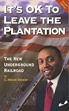 Its OK to Leave the Plantation : The New Underground Railroad