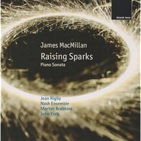 James MacMillan: Raising Sparks; Piano Sonata