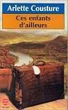 Ces enfants d'ailleurs par Arlette Cousture Ces enfants d'ailleurs par Cousture