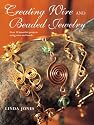 Creating Wire & Beaded Jewellery: Over 35 Beautiful Projects Using Wire and Beads
