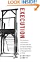 Execution: The Guillotine, the Pendulum, the Thousand Cuts, the Spanish Donkey, and 66 Other Ways of Putting Someone to Death