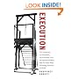 Execution: The Guillotine, the Pendulum, the Thousand Cuts, the Spanish Donkey, and 66 Other Ways of Putting Someone to Death