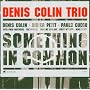 Something In Common ~ Denis Colin