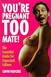 You're Pregnant Too, Mate!: The Essential Guide for Expectant Fathers