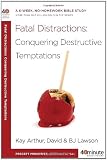 Fatal Distractions: Conquering Destructive Temptations (40-Minute Bible Studies)