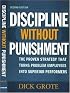 Discipline Without Punishment: The Proven Strategy That Turns Problem Employees into Superior Performers