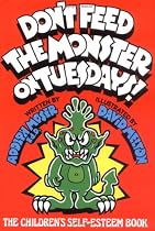 Don't Feed the Monster on Tuesdays!: The Children's Self-Esteem Book