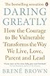 Daring Greatly: How the Courage to Be Vulnerable Transforms the Way We Live, Love, Parent, and Lead