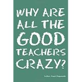 Why Are All the Good Teachers Crazy?
