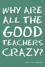 Why Are All the Good Teachers Crazy?