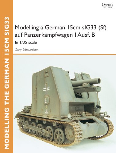 Modelling a German 15cm sIG33(Sf) auf Panzerkampfwagen I Ausf.B: In 1/35 scale (Osprey Modelling Guides)