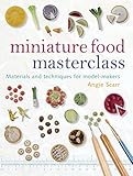 Miniature food masterclass : materials and techniques for model-makers
