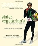 Sister Vegetarians 31 Days of Drama-Free Living: Exercises and Recipes for a Healthy Mind, Body, and Spirit