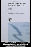 Japanese Economics and Economists since 1945 (Routledge Studies in the Growth Economies of Asia) Japanese Economics and Economists Since 1945 (Routledge Studies in the Growth Economies of Asia)