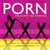 Porn - Philosophy for Everyone: How to Think with Kink | [Dave Monroe, Gram Ponante, Fritz Allhof]