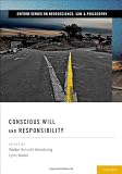 Conscious Will and Responsibility: A Tribute to Benjamin Libet (Oxford Series in Neuroscience, Law and Philosophy)