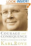 Courage and Consequence: My Life as a Conservative in the Fight
