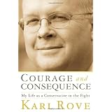 Courage and Consequence: My Life as a Conservative in the Fightby Karl Rove