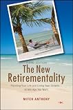 The new retirementality : planning your life and living your dreams-- at any age you want