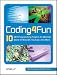 Coding4Fun: 10 .NET Programming Projects for Wiimote, YouTube, World of Warcraft, and More