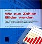Wie aus Zahlen Bilder werden: Der Weg zur visuellen Kommunikation