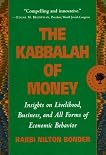 The Kabbalah of Money: Insights on Livelihood, Business, and All Forms of Economic Behavior