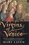 Virgins of Venice: Broken Vows and Cloistered Lives in the Renaissance Convent