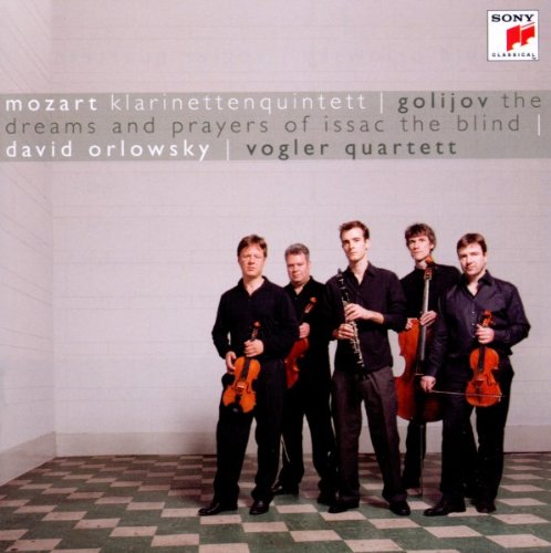 ORLOWSKY,DAVID & VOGLER QUARTETT Golijov: The Dreams and Prayers of Isaac The Blind/Mozart: Klarinettenquintett KV 581