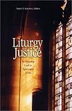 Rites of Justice: The Sacraments and Liturgy As Ethical Imperatives