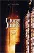 Liturgy and Justice: To Worship God in Spirit and Truth