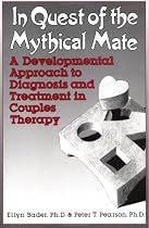 In Quest Of The Mythical Mate: A Developmental Approach To Diagnosis And Treatment In Couples Therapy