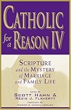 Catholic for a Reason IV: Scripture and the Mystery of Marriage and Family Life (Catholic for a Reason)