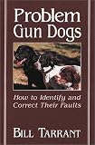 Problem Gun Dogs: How to Identify and Correct Their Faults